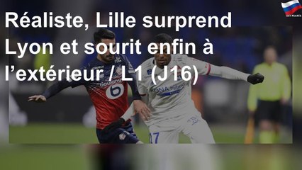 Réaliste, Lille surprend Lyon et sourit enfin à l’extérieur / L1 (J16)