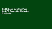 Full E-book  You Can Pass the CPA Exam: Get Motivated  For Kindle