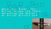 About For Books  The Killer Across the Table: Unlocking the Secrets of Serial Killers and