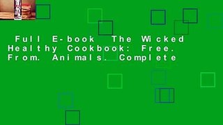 Full E-book  The Wicked Healthy Cookbook: Free. From. Animals. Complete