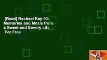 [Read] Rachael Ray 50: Memories and Meals from a Sweet and Savory Life  For Free