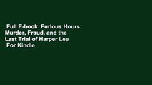Full E-book  Furious Hours: Murder, Fraud, and the Last Trial of Harper Lee  For Kindle