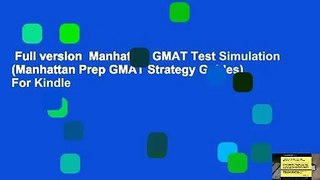 Full version  Manhattan GMAT Test Simulation (Manhattan Prep GMAT Strategy Guides)  For Kindle