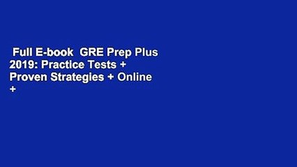 Full E-book  GRE Prep Plus 2019: Practice Tests + Proven Strategies + Online + Video + Mobile