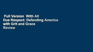 Full Version  With All Due Respect: Defending America with Grit and Grace  Review