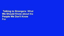 Talking to Strangers: What We Should Know about the People We Don't Know  For Kindle