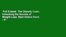 Full E-book  The Obesity Code: Unlocking the Secrets of Weight Loss  Best Sellers Rank : #1