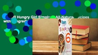 [Read] Hungry Girl Simply 6: All-Natural Recipes with 6 Ingredients or Less  Review