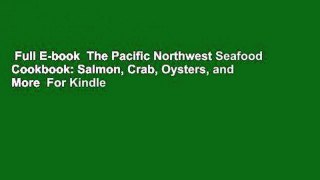 Full E-book  The Pacific Northwest Seafood Cookbook: Salmon, Crab, Oysters, and More  For Kindle