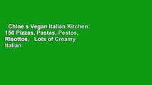 Chloe s Vegan Italian Kitchen: 150 Pizzas, Pastas, Pestos, Risottos,   Lots of Creamy Italian