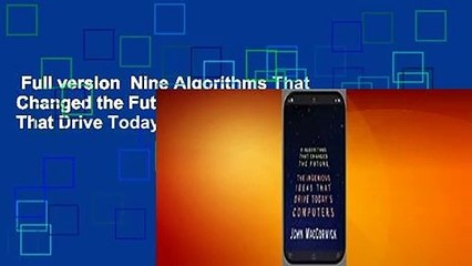 Full version  Nine Algorithms That Changed the Future: The Ingenious Ideas That Drive Today's