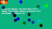 About For Books  The Girls Who Went Away: The Hidden History of Women Who Surrendered Children for