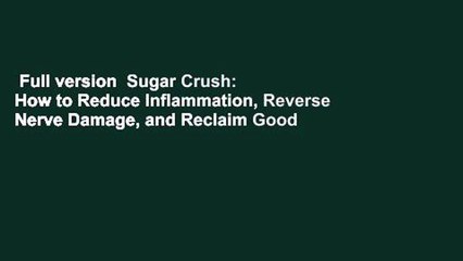Full version  Sugar Crush: How to Reduce Inflammation, Reverse Nerve Damage, and Reclaim Good