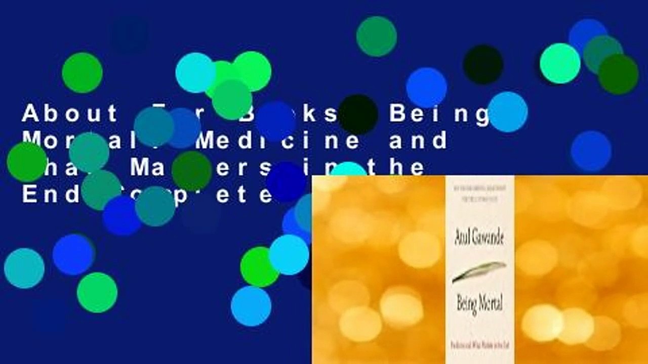 About For Books  Being Mortal: Medicine and What Matters in the End Complete
