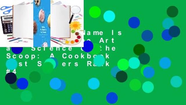 Hello, My Name Is Ice Cream: The Art and Science of the Scoop: A Cookbook Best Sellers Rank : #4