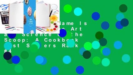 Hello, My Name Is Ice Cream: The Art and Science of the Scoop: A Cookbook  Best Sellers Rank : #4