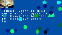[Read] Learn to Read for Kids with Dyslexia: 101 Games and Activities to Teach Your Child to