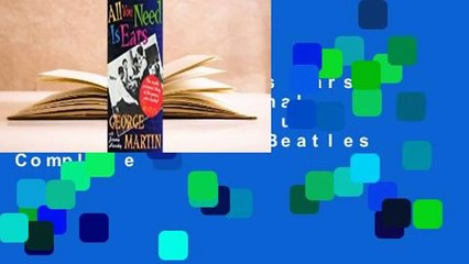 All You Need Is Ears: The inside personal story of the genius who created The Beatles Complete