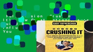 Full version  Crushing It!: How Great Entrepreneurs Build Business and Influence--And How You