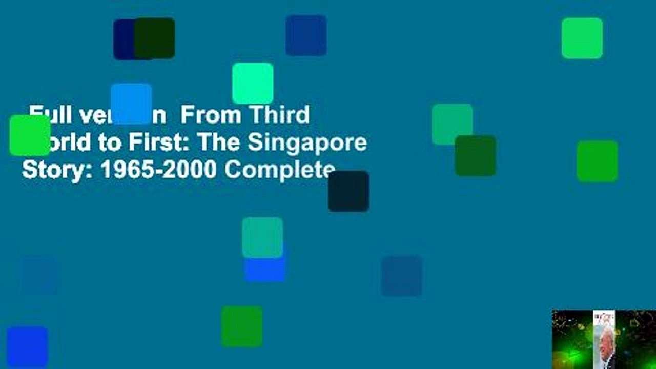Full version  From Third World to First: The Singapore Story: 1965-2000 Complete