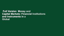Full Version  Money and Capital Markets: Financial Institutions and Instruments in a Global