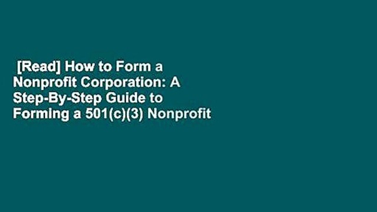 [Read] How to Form a Nonprofit Corporation: A Step-By-Step Guide to Forming a 501(c)(3) Nonprofit