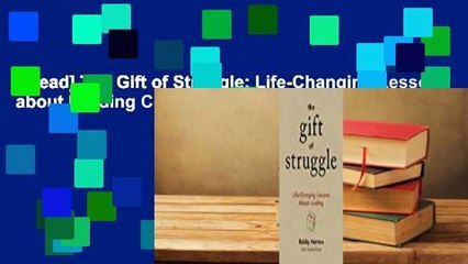 [Read] The Gift of Struggle: Life-Changing Lessons about Leading Complete