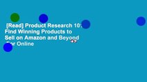 [Read] Product Research 101: Find Winning Products to Sell on Amazon and Beyond  For Online