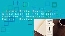 Human Scale Revisited: A New Look at the Classic Case for a Decentralist Future  Review