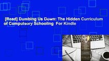 [Read] Dumbing Us Down: The Hidden Curriculum of Compulsory Schooling  For Kindle