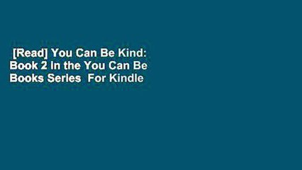 [Read] You Can Be Kind: Book 2 in the You Can Be Books Series  For Kindle
