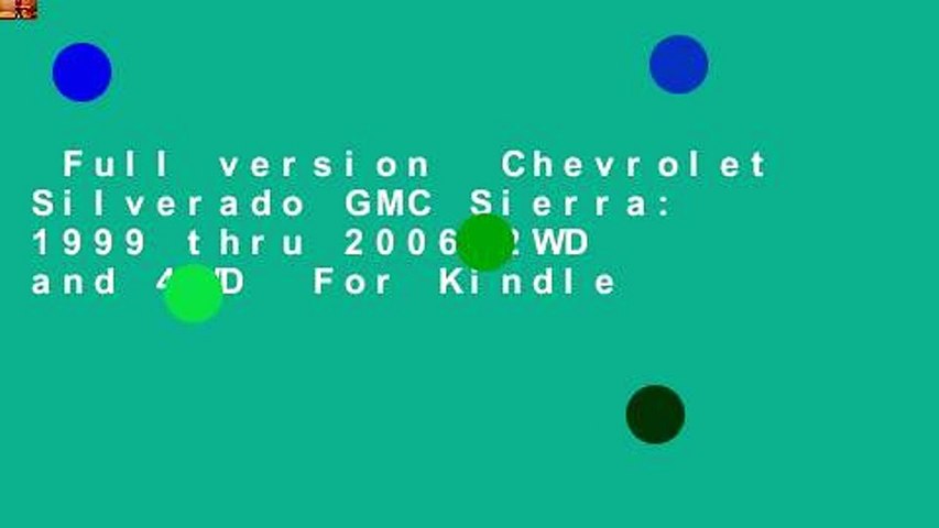 Full version  Chevrolet Silverado GMC Sierra: 1999 thru 2006 2WD and 4WD  For Kindle