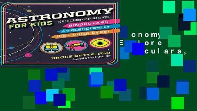 Full version Astronomy for Kids: How to Explore Outer Space with Binoculars, a Telescope, or