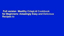 Full version  Mealthy CrispLid Cookbook for Beginners: Amazingly Easy and Delicious Recipes to