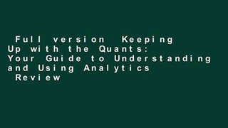 Full version  Keeping Up with the Quants: Your Guide to Understanding and Using Analytics  Review