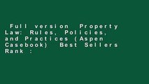 Full version  Property Law: Rules, Policies, and Practices (Aspen Casebook)  Best Sellers Rank :