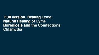 Full version  Healing Lyme: Natural Healing of Lyme Borreliosis and the Coinfections Chlamydia