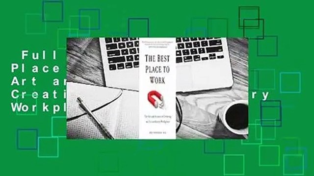 Full E-book The Best Place to Work: The Art and Science of Creating an Extraordinary Workplace
