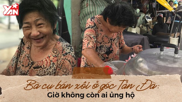 BÀ CỤ BÁN XÔI Ở GÓC TẢN ĐÀ - GIỜ KHÔNG CÒN AI ỦNG HỘ II YANNEWS