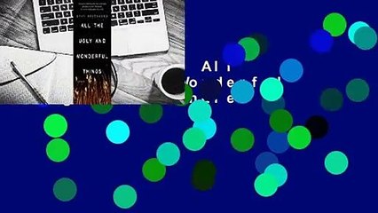 Full version  All the Ugly and Wonderful Things  For Kindle