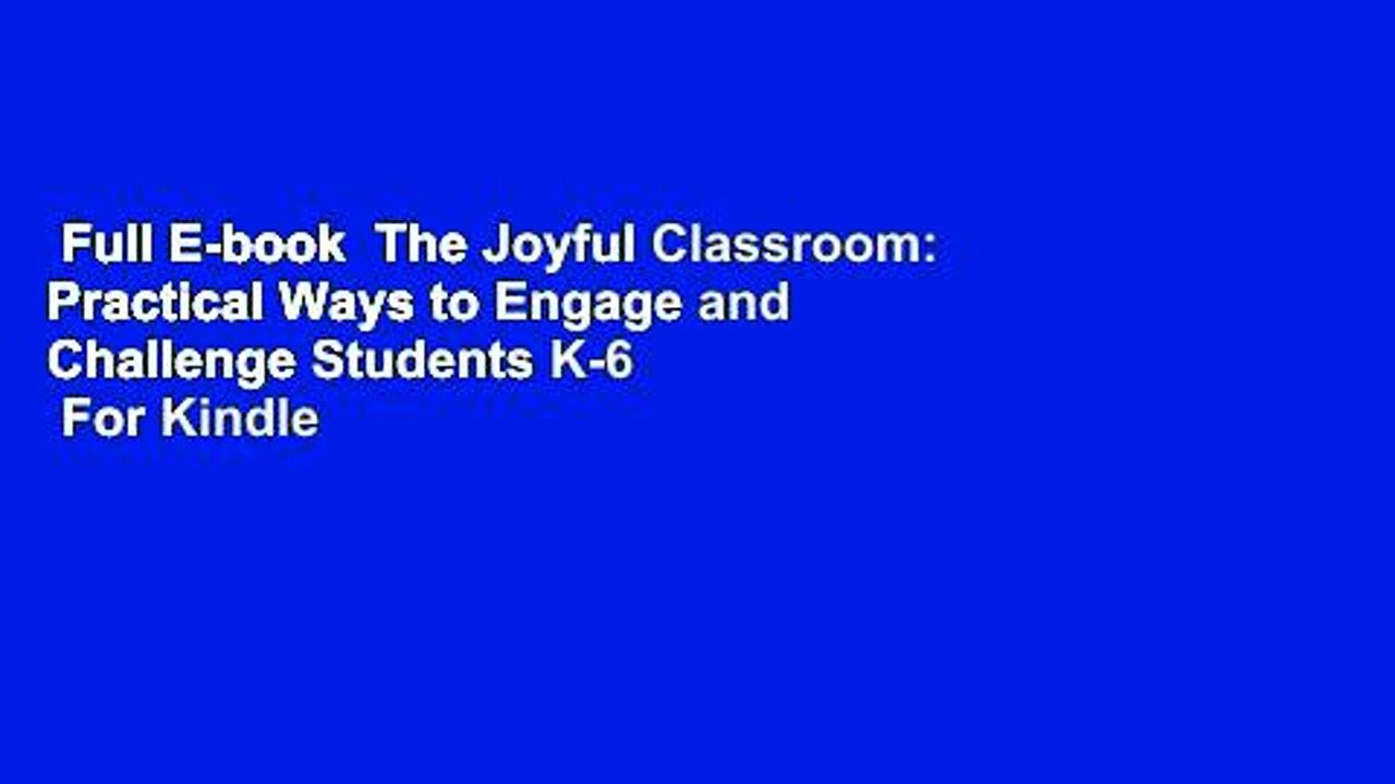 Full E-book  The Joyful Classroom: Practical Ways to Engage and Challenge Students K-6  For Kindle