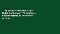 The South Beach Diet Super Quick Cookbook: 175 Delicious Recipes Ready in 30 Minutes or Less