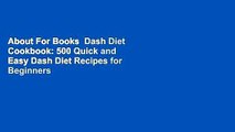 About For Books  Dash Diet Cookbook: 500 Quick and Easy Dash Diet Recipes for Beginners and Pros