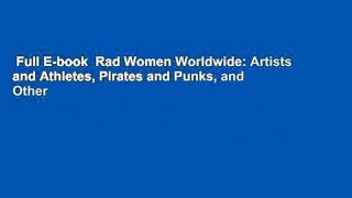 Full E-book  Rad Women Worldwide: Artists and Athletes, Pirates and Punks, and Other