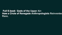 Full E-book  Gods of the Upper Air: How a Circle of Renegade Anthropologists Reinvented Race,