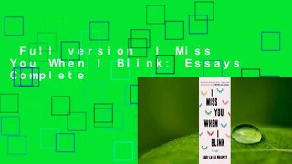 Full version  I Miss You When I Blink: Essays Complete