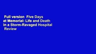 Full version  Five Days at Memorial: Life and Death in a Storm-Ravaged Hospital  Review