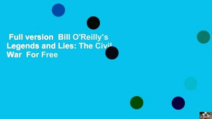 Full version  Bill O'Reilly's Legends and Lies: The Civil War  For Free