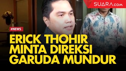 Erick Thohir Minta Direksi Garuda Mundur Hari Ini Jika Berjiwa Samurai