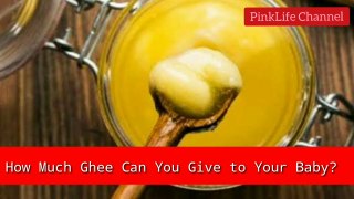 How much desi ghee is good for babies.
